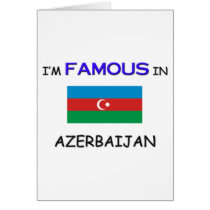 I'm Famous In AZERBAIJAN Greeting Card