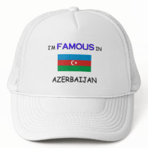 I'm Famous In AZERBAIJAN Trucker Hats