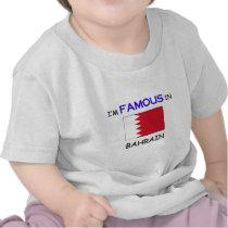 I'm Famous In BAHRAIN t-shirts