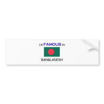 I'm Famous In BANGLADESH bumper stickers by flagshirt I'm Famous In BANGLADESH bumper stickers