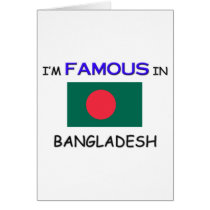 I'm Famous In BANGLADESH cards by flagshirt I'm Famous In BANGLADESH cards