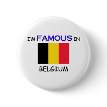 I'm Famous In BELGIUM buttons by flagshirt I'm Famous In BELGIUM buttons