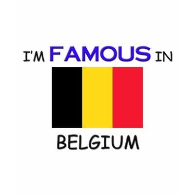 I'm Famous In BELGIUM T-shirt by flagshirt