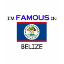 I'm Famous In BELIZE t-shirts