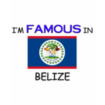 I'm Famous In BELIZE t-shirts
