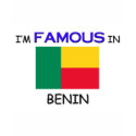 I'm Famous In BENIN t-shirts
