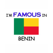 I'm Famous In BENIN t-shirts by flagshirt I'm Famous In BENIN t-shirts