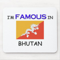 I'm Famous In BHUTAN mousepads