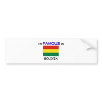 I'm Famous In BOLIVIA bumper stickers by flagshirt I'm Famous In BOLIVIA bumper stickers