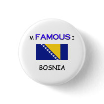 I'm Famous In BOSNIA buttons by flagshirt I'm Famous In BOSNIA buttons