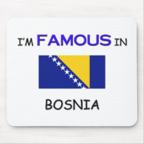 I'm Famous In BOSNIA mousepads