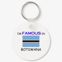 I'm Famous In BOTSWANA keychains by flagshirt I'm Famous In BOTSWANA keychains
