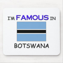 I'm Famous In BOTSWANA mousepads by flagshirt I'm Famous In BOTSWANA mousepads