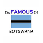 I'm Famous In BOTSWANA t-shirts