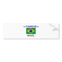 I'm Famous In BRAZIL bumper stickers