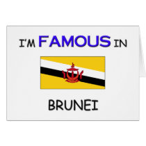 I'm Famous In BRUNEI cards by flagshirt I'm Famous In BRUNEI cards