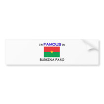 I'm Famous In BURKINA FASO bumper stickers