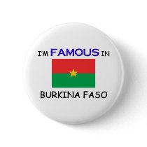 I'm Famous In BURKINA FASO buttons by flagshirt I'm Famous In BURKINA FASO buttons