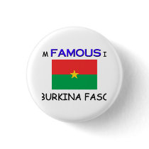 I'm Famous In BURKINA FASO buttons by flagshirt I'm Famous In BURKINA FASO buttons