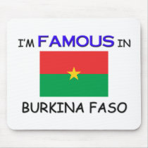 I'm Famous In BURKINA FASO mousepads