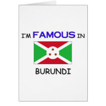 I'm Famous In BURUNDI cards by flagshirt I'm Famous In BURUNDI cards