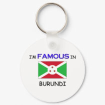 I'm Famous In BURUNDI keychains