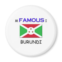 I'm Famous In BURUNDI magnets