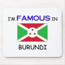 I'm Famous In BURUNDI mousepads