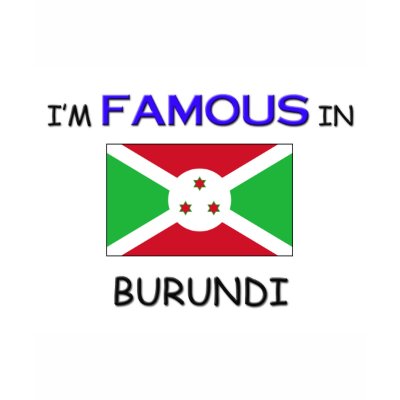 I'm Famous In BURUNDI Shirts by flagshirt
