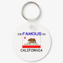 I'm Famous In CALIFORNIA keychains