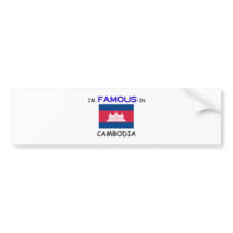 I'm Famous In CAMBODIA bumper stickers