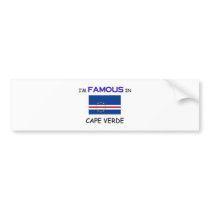I'm Famous In CAPE VERDE bumper stickers by flagshirt I'm Famous In CAPE VERDE bumper stickers