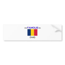 I'm Famous In CHAD bumper stickers by flagshirt I'm Famous In CHAD bumper stickers