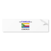 I'm Famous In COMOROS bumper stickers by flagshirt I'm Famous In COMOROS bumper stickers