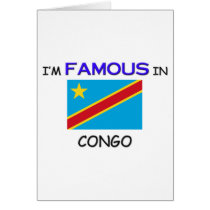 I'm Famous In CONGO cards by flagshirt I'm Famous In CONGO cards