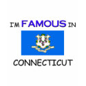 I'm Famous In CONNECTICUT t-shirts