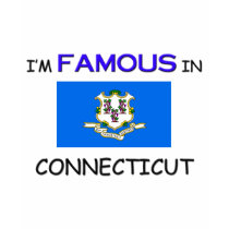 I'm Famous In CONNECTICUT t-shirts