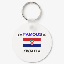I'm Famous In CROATIA keychains