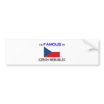 I'm Famous In CZECH REBUBLIC bumper stickers by flagshirt I'm Famous In CZECH REBUBLIC bumper stickers