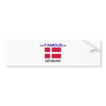 I'm Famous In DENMARK bumper stickers