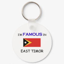 I'm Famous In EAST TIMOR keychains