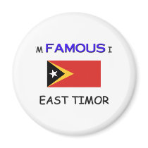 I'm Famous In EAST TIMOR magnets