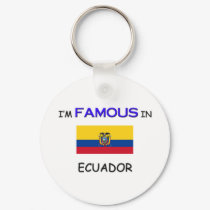 I'm Famous In ECUADOR keychains