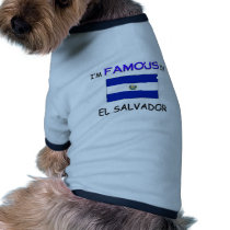 I'm Famous In EL SALVADOR pet clothing by flagshirt I'm Famous In EL SALVADOR pet clothing