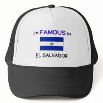 I'm Famous In EL SALVADOR hats by flagshirt I'm Famous In EL SALVADOR hats