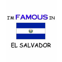 I'm Famous In EL SALVADOR t-shirts