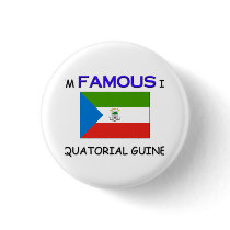 I'm Famous In EQUATORIAL GUINEA buttons by flagshirt I'm Famous In EQUATORIAL GUINEA buttons