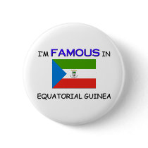 I'm Famous In EQUATORIAL GUINEA buttons by flagshirt I'm Famous In EQUATORIAL GUINEA buttons