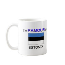 I'm Famous In ESTONIA mugs by flagshirt I'm Famous In ESTONIA mugs