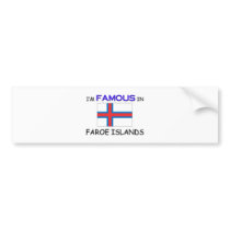 I'm Famous In FAROE ISLANDS bumper stickers by flagshirt I'm Famous In FAROE ISLANDS bumper stickers